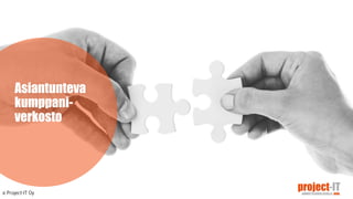 Asiantunteva
kumppani-
verkosto
 