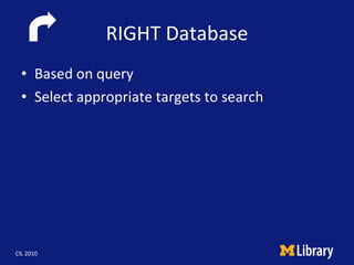 RIGHT Database <ul><li>Based on query </li></ul><ul><li>Select appropriate targets to search </li></ul>