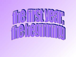 the first year: the beginning 