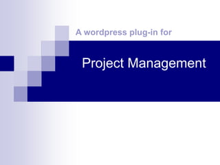 A wordpress plug-in for


 Project Management
 