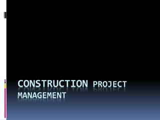 CONSTRUCTION PROJECT
MANAGEMENT
 