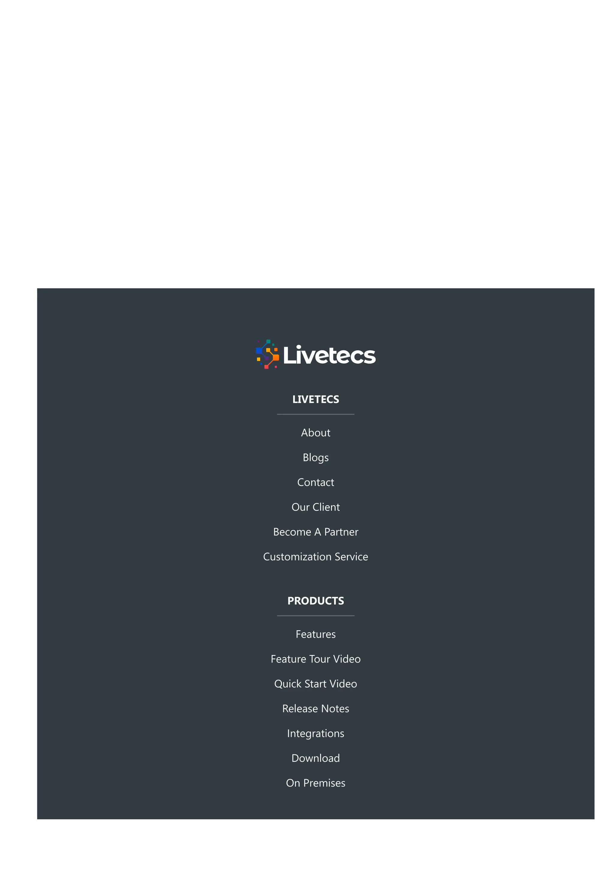 LIVETECS
About
Blogs
Contact
Our Client
Become A Partner
Customization Service
PRODUCTS
Features
Feature Tour Video
Quick Start Video
Release Notes
Integrations
Download
On Premises
 