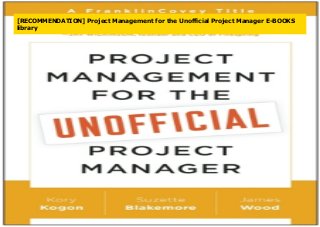 [RECOMMENDATION] Project Management for the Unofficial Project Manager E-BOOKS
library
 