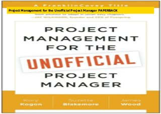 Project Management for the Unofficial Project Manager PAPERBACK
 