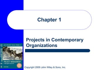 Copyright 2009 John Wiley & Sons, Inc.
Chapter 1
Projects in Contemporary
Organizations
 