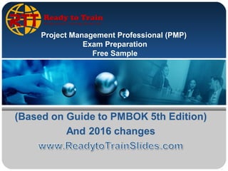 Project Management Professional (PMP)
Exam Preparation
Free Sample
 