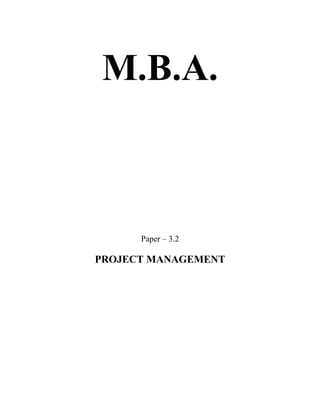 M.B.A.

Paper – 3.2

PROJECT MANAGEMENT

 