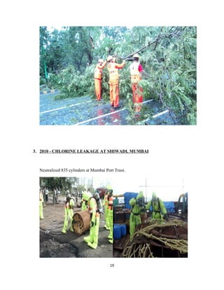 3. 2010 - CHLORINE LEAKAGE AT SHIWADI, MUMBAI
Neutralized 835 cylinders at Mumbai Port Trust.
19
 