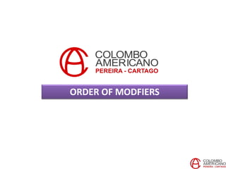 ORDER OF MODFIERS
 