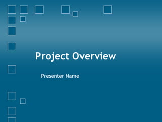 Project Overview Presenter Name 