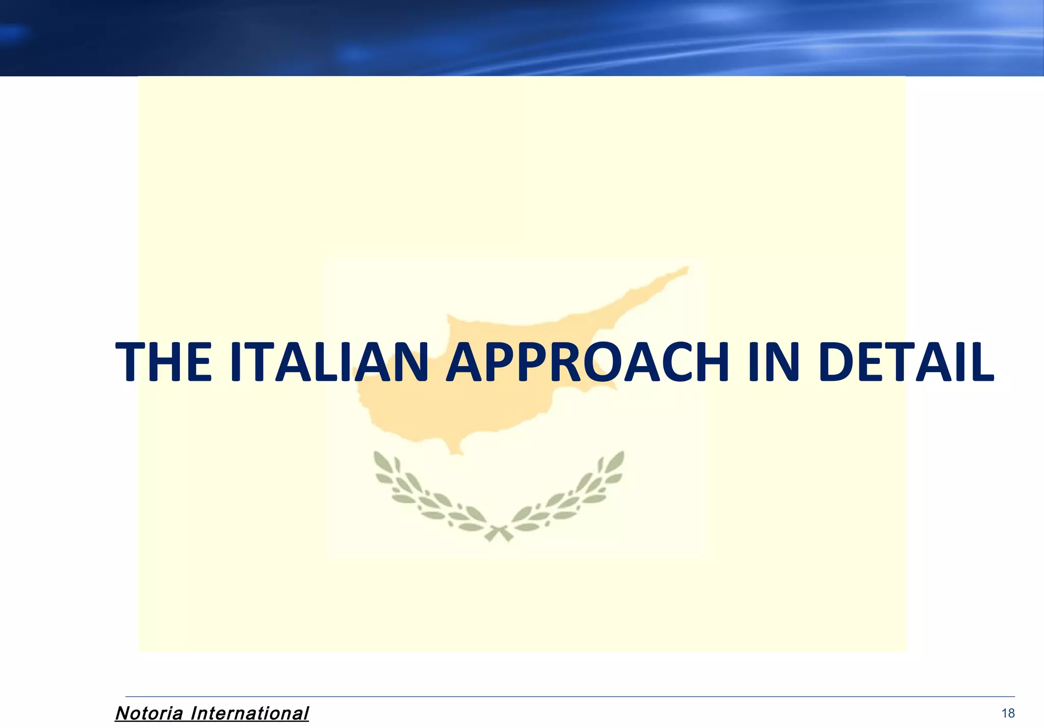 Notoria International 18
THE ITALIAN APPROACH IN DETAIL
 