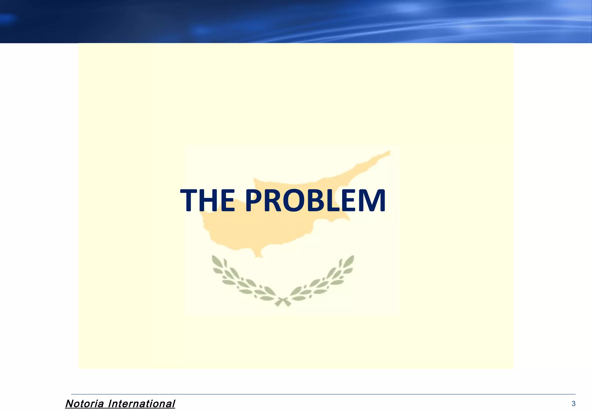 Notoria International 3
THE PROBLEM
 