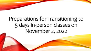 Preparations for Transitioning to
5 days in-person classes on
November 2, 2022
 