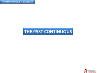 THE PAST CONTINUOUS
THE PAST CONTINUOUS Vs SIMPLE PAST
 