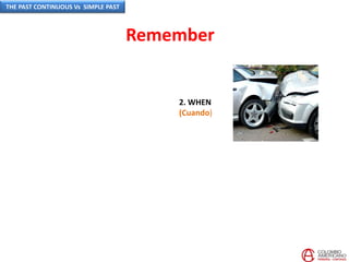2. WHEN
(Cuando)
Remember
THE PAST CONTINUOUS Vs SIMPLE PAST
 