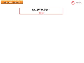 THE PAST PERFECTTHE PAST PERFECT
PRESENT PERFECT
USES
 