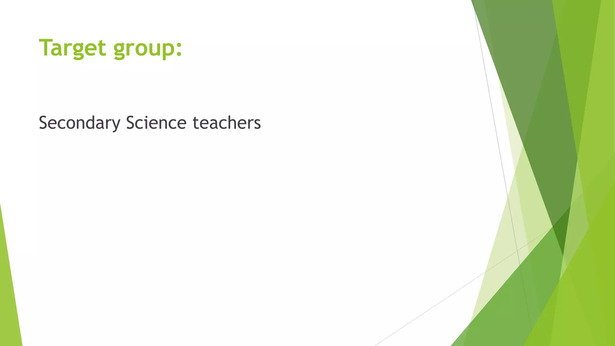 Target group:
Secondary Science teachers
 