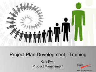 Project Plan Development - Training Kate Pynn Product Management 