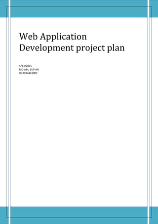 Web Application
Development project plan
5/23/2015
MD ABU SUFIAN
ID-2014441002
 
