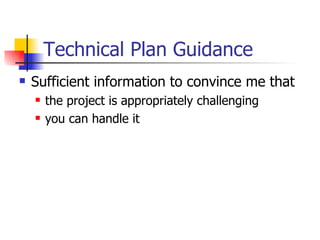 Technical Plan Guidance Sufficient information to convince me that the project is appropriately challenging you can handle it 