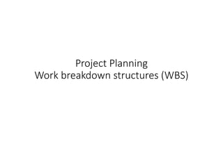 Project Planning
Work breakdown structures (WBS)
stakeholdermap.com
Project Management, project planning, templates and advice
 