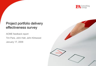 Project portfolio delivery  effectiveness survey ACME feedback report Tim Pare, John Hall, John Kirkwood January 17, 2009 