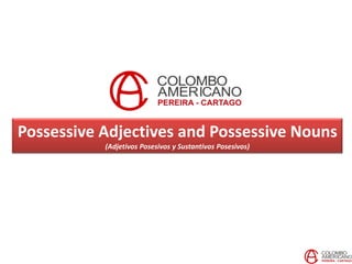 Possessive Adjectives and Possessive Nouns
           (Adjetivos Posesivos y Sustantivos Posesivos)
 