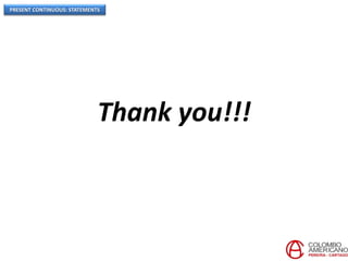 PRESENT CONTINUOUS: STATEMENTS
Thank you!!!
 