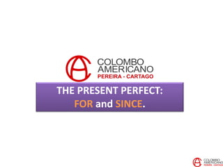 THE PRESENT PERFECT:
FOR and SINCE.
 