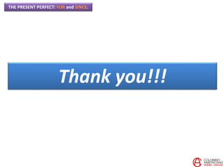 THE PRESENT PERFECT: FOR and SINCE.
Thank you!!!
 