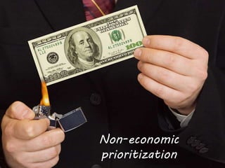 Non-economic
prioritization
 