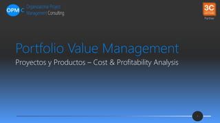 Partner
Portfolio Value Management
Proyectos y Productos – Cost & Profitability Analysis
1
 