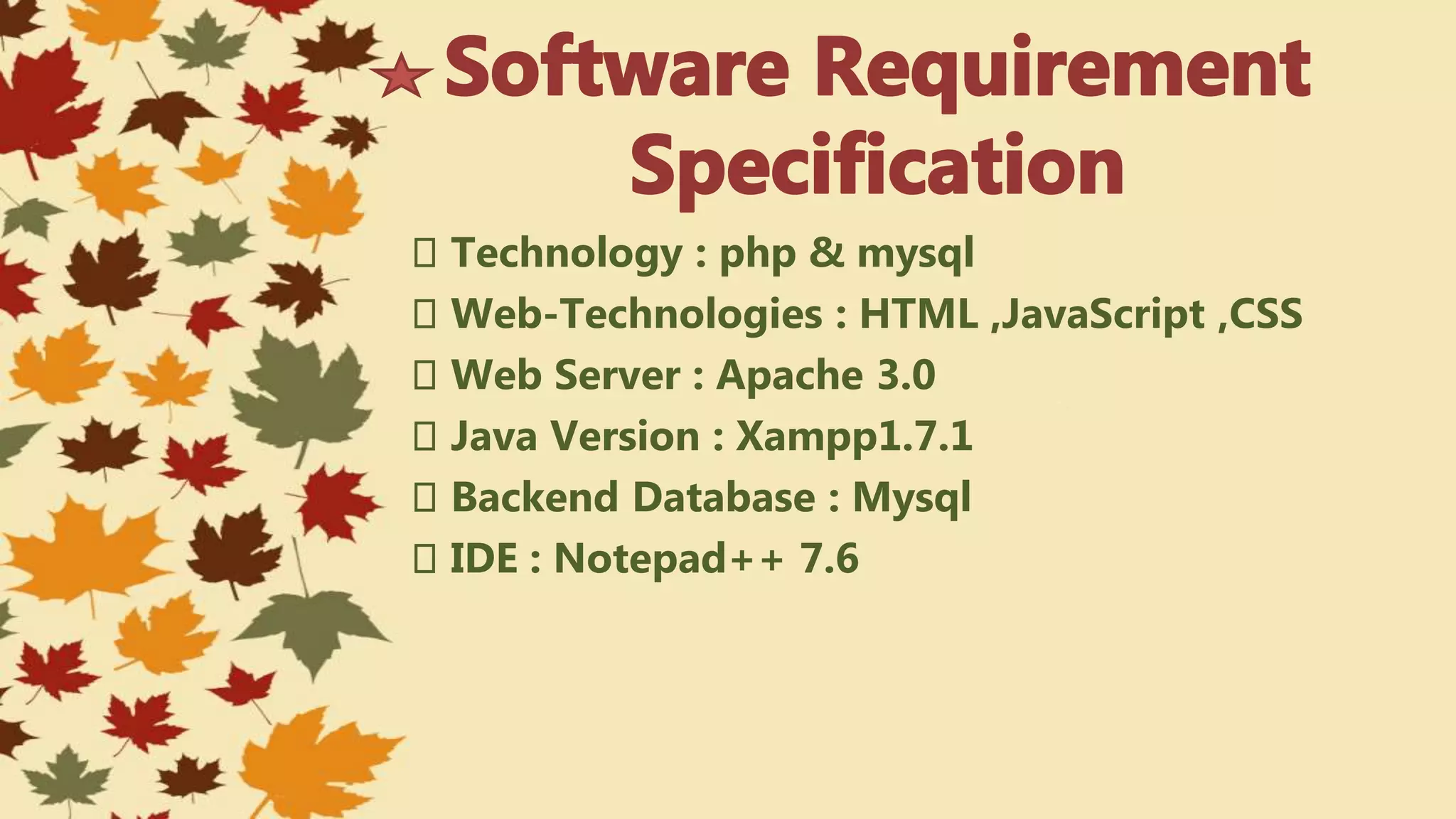 Technology : php & mysql
Web-Technologies : HTML ,JavaScript ,CSS
Web Server : Apache 3.0
Java Version : Xampp1.7.1
Backend Database : Mysql
IDE : Notepad++ 7.6
 