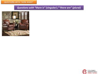 QUESTIONS WITH “HOW MANY”

          Questions with “there is” (singular) / “there are” (plural)
 