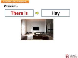 QUESTIONS WITH “HOW MANY”

Remember…


        There is            Hay
 