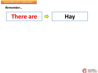 QUESTIONS WITH “HOW MANY”

Remember…


      There are             Hay
 