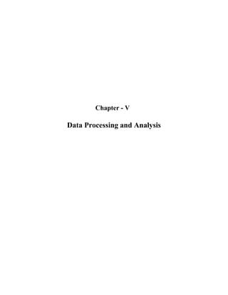 Chapter - V
Data Processing and Analysis
 