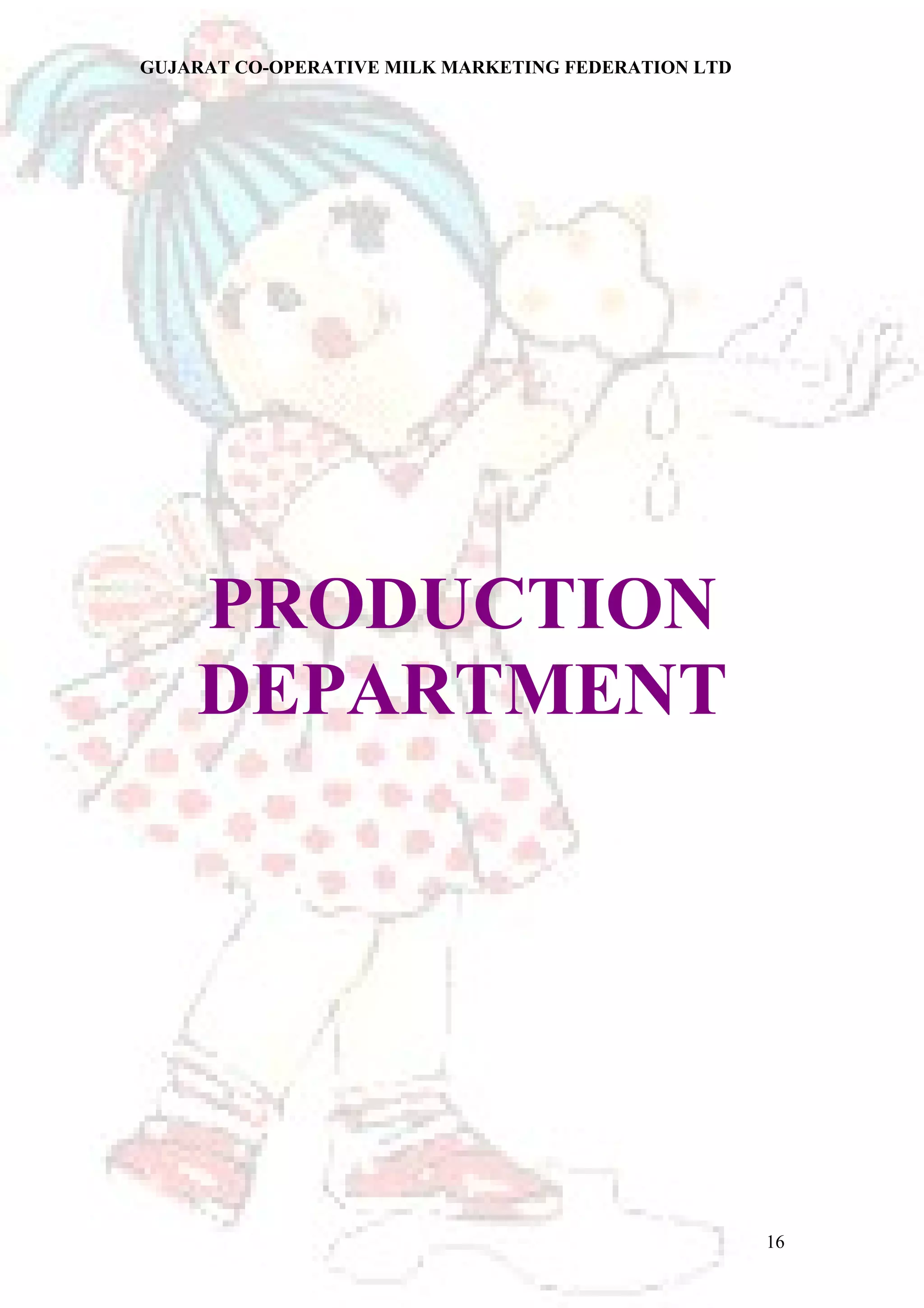 GUJARAT CO-OPERATIVE MILK MARKETING FEDERATION LTD 
PRODUCTION 
DEPARTMENT 
16 
 