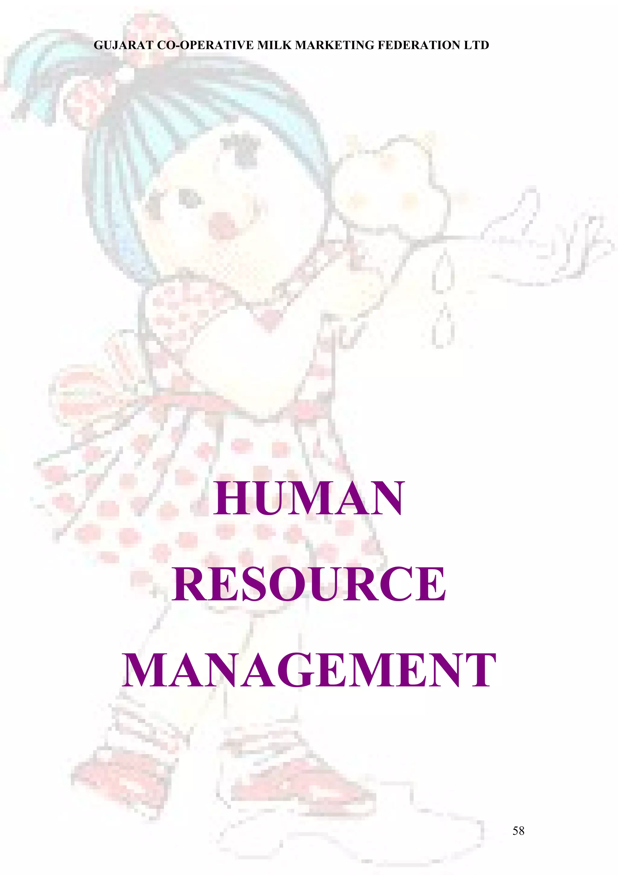 GUJARAT CO-OPERATIVE MILK MARKETING FEDERATION LTD 
HUMAN 
RESOURCE 
MANAGEMENT 
58 
 