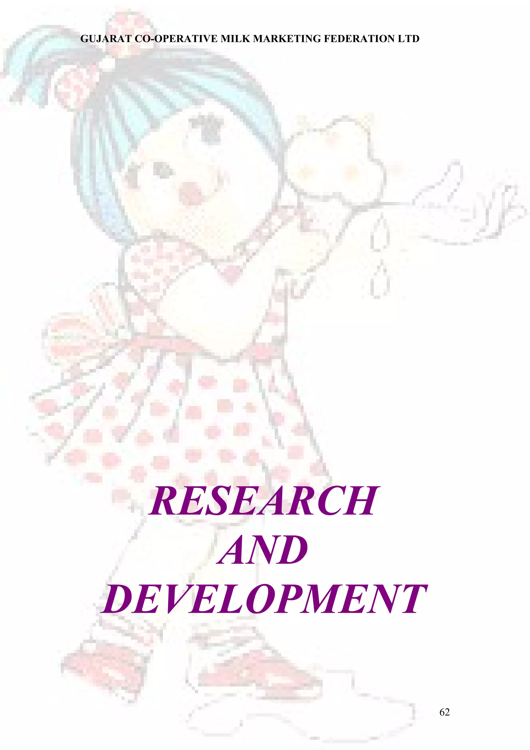 GUJARAT CO-OPERATIVE MILK MARKETING FEDERATION LTD 
RESEARCH 
AND 
DEVELOPMENT 
62 
 