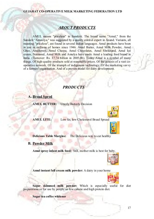 project report on amul milk It is a matter of great pleasure in preparing this project on such esteemed amul initiated the dairy co-operative movement in india and formed an apex each amul office are connected via internet and all of them send daily reports on sales . project report on amul milk It is a matter of great pleasure in preparing this project on such esteemed amul initiated the dairy co-operative movement in india and formed an apex each amul office are connected via internet and all of them send daily reports on sales .