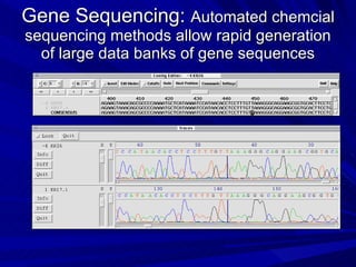 Gene Sequencing:  Automated chemcial sequencing methods allow rapid generation of large data banks of gene sequences 