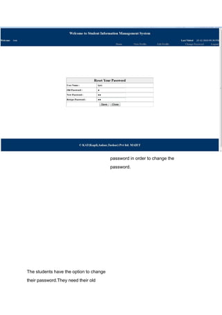 The students have the option to change
their password.They need their old
password in order to change the
password.
 