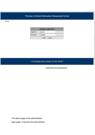 The above page is the administrator
login page. It requires the administrator
username and password.
 