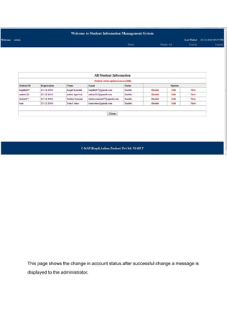 This page shows the change in account status.after successful change a message is
displayed to the administrator.
 