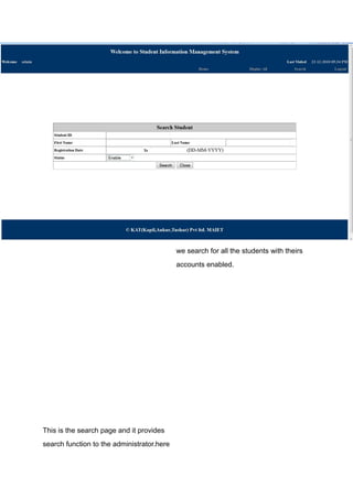 This is the search page and it provides
search function to the administrator.here
we search for all the students with theirs
accounts enabled.
 