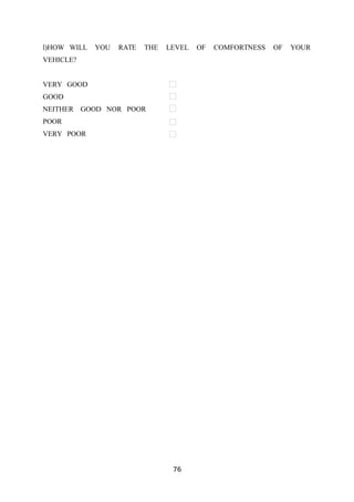 l)HOW WILL YOU RATE THE LEVEL OF COMFORTNESS OF YOUR
VEHICLE?
VERY GOOD
GOOD
NEITHER GOOD NOR POOR
POOR
VERY POOR
76
 