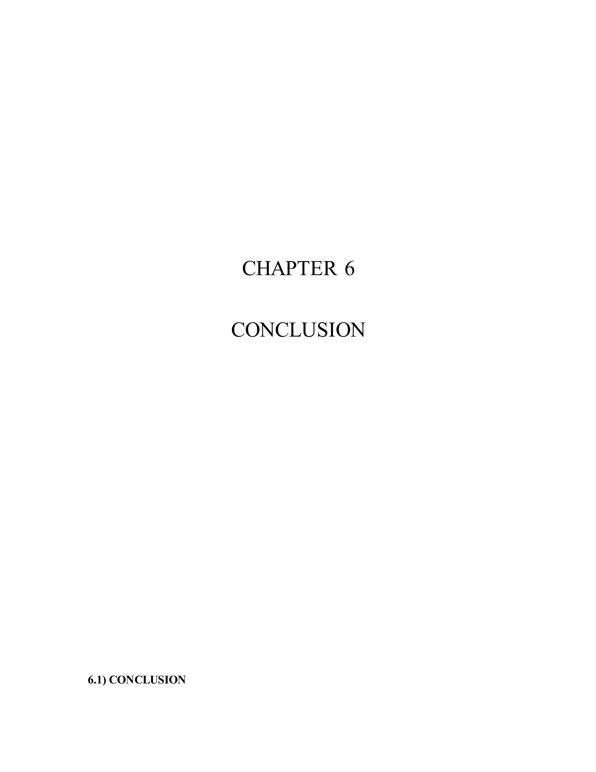 CHAPTER 6
CONCLUSION
6.1) CONCLUSION
 