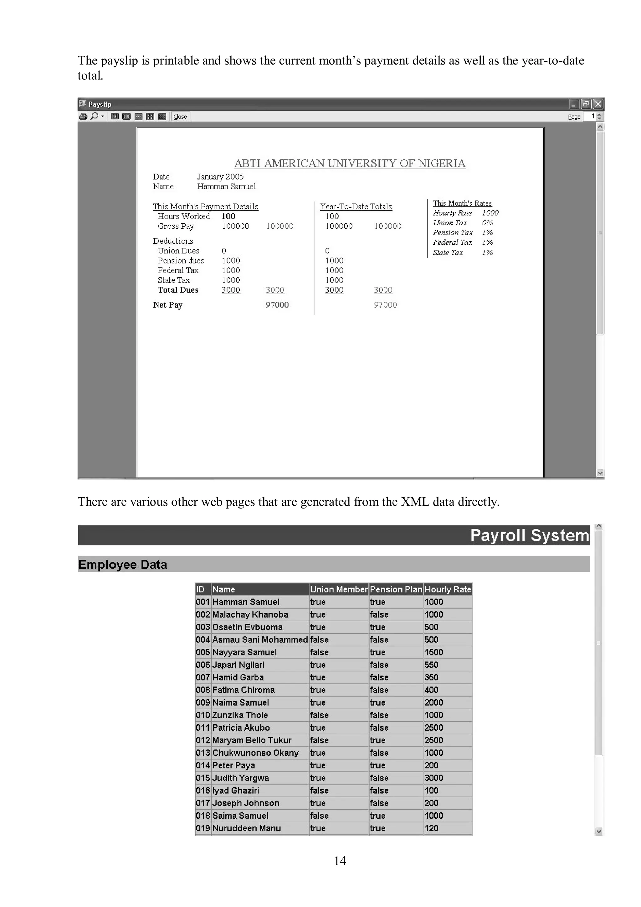 The payslip is printable and shows the current month’s payment details as well as the year-to-date
total.




There are various other web pages that are generated from the XML data directly.




                                                 14
 