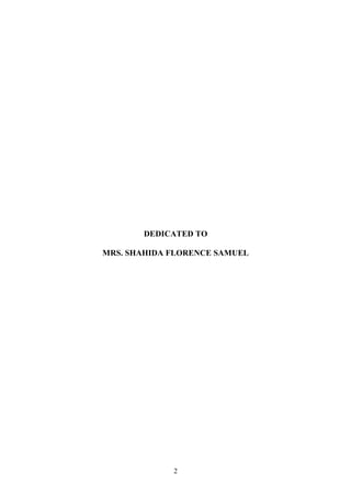 DEDICATED TO

MRS. SHAHIDA FLORENCE SAMUEL




             2
 